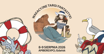 Wakacyjne Targi Fantastyki - Gdańsk 2026 - Konwenty Południowe Wakacyjne Targi Fantastyki - Gdańsk 2026 - Konwenty Południowe