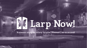 II Larp Now - Konwenty Południowe II Larp Now - Konwenty Południowe