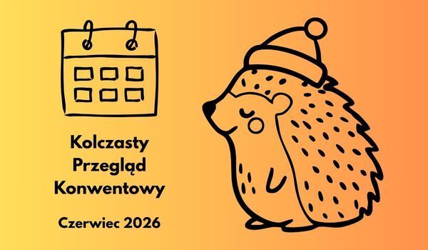 Kolczasty Przegląd Konwentowy Czerwiec 2026